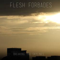 Flesh Forbades : Breaking the Skylines
